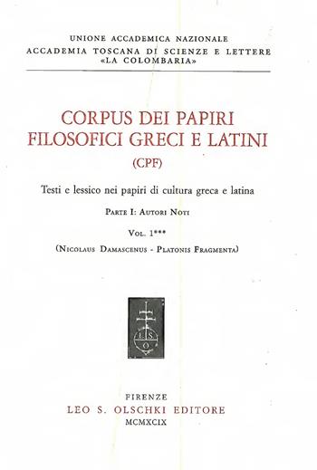Corpus dei papiri filosofici greci e latini. Testi e lessico nei papiri di cultura greca e latina. Vol. 1: Autori noti  - Libro Olschki 1999, Corpus dei papiri fil. greci e latini | Libraccio.it