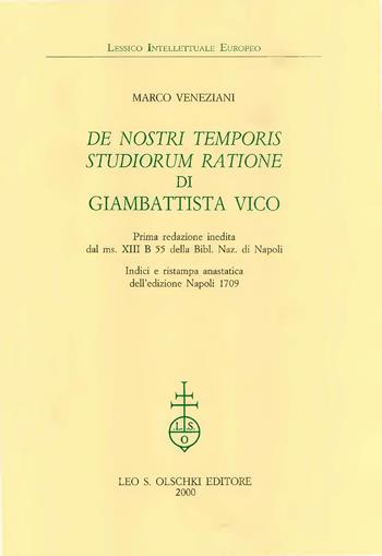De nostri temporis studiorum ratione di Giambattista Vico. Prima redazione inedita dal ms. XIII B 55 della Biblioteca nazionale di Napoli (rist. anast. 1709) - Marco Veneziani - Libro Olschki 2000, Lessico intellettuale europeo | Libraccio.it