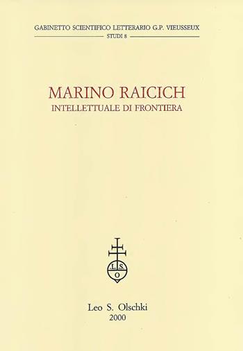 Marino Raicich. Intellettuale di frontiera  - Libro Olschki 2015, Gabinetto scient. lett. Vieusseux | Libraccio.it