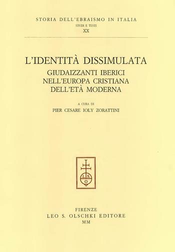 L'identità dissimulata. Giudaizzanti iberici nell'Europa cristiana dell'età moderna  - Libro Olschki 2000, Storia dell'ebraismo in italia | Libraccio.it