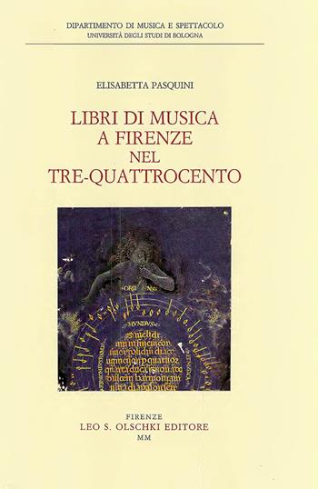 Libri di musica a Firenze nel Tre-Quattrocento - Elisabetta Pasquini - Libro Olschki 2000, Studi e testi per la storia della musica | Libraccio.it