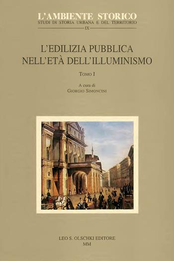 L'edilizia pubblica nell'età dell'illuminismo  - Libro Olschki 2015, L' ambiente storico. Studi di storia urbana e del territorio | Libraccio.it