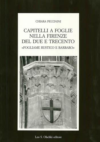 Capitelli a foglie nella Firenze del Due e Trecento - Chiara Piccinini - Libro Olschki 2000, Fondazione Carlo Marchi. Studi | Libraccio.it