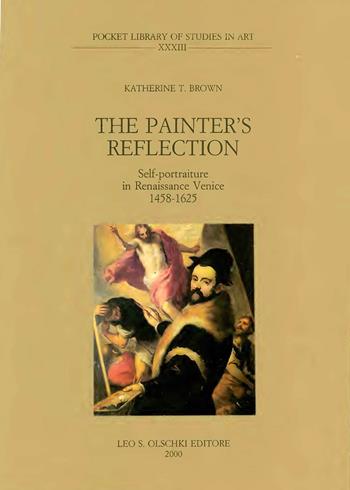 The painter's reflection. Self-portraiture in Renaissance, Venice - Katherine T. Brown - Libro Olschki 2015, Pocket library of studies in art | Libraccio.it