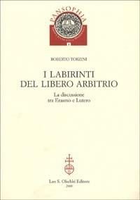 I labirinti del Libero arbitrio. La discussione tra Erasmo e Lutero - Roberto Torzini - Libro Olschki 2000, Pansophia | Libraccio.it