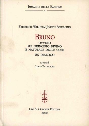 Bruno ovvero sul principio divino e naturale delle cose. Un dialogo - Friedrich W. Schelling - Libro Olschki 2000, Immagini della ragione | Libraccio.it