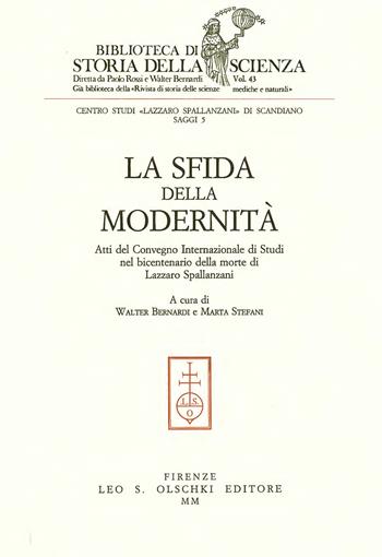 La sfida della modernità. Atti del Convegno internazionale di studi nel bicentenario della morte di Lazzaro Spallanzani  - Libro Olschki 2000, Biblioteca di storia della scienza | Libraccio.it