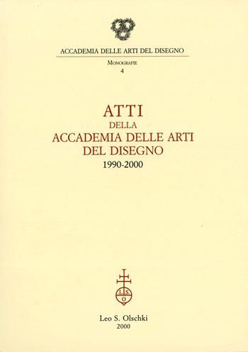 Atti della Accademia delle arti del disegno (1990-2000)  - Libro Olschki 2000, Monografie dell'Accademia delle arti del disegno | Libraccio.it