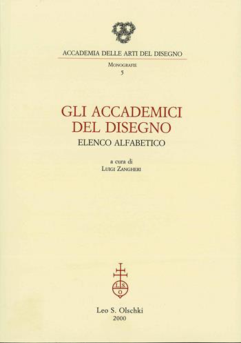 Gli accademici del disegno. Elenco alfabetico  - Libro Olschki 2015, Monografie dell'Accademia delle arti del disegno | Libraccio.it