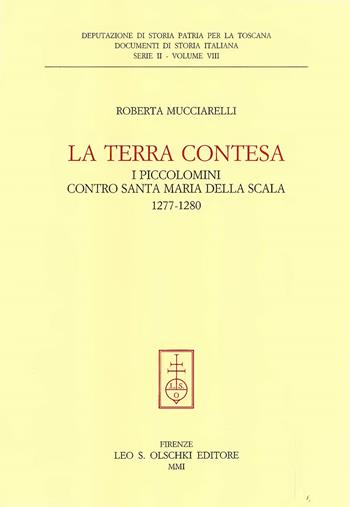 La terra contesa. I Piccolomini contro Santa Maria della Scala (1277-1280) - Roberta Mucciarelli - Libro Olschki 2000, Documenti di storia italiana | Libraccio.it