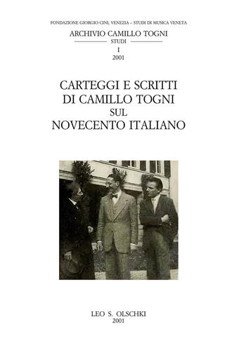 Carteggi e scritti di Camillo Togni sul Novecento italiano  - Libro Olschki 2001, Studi musica veneta. Arch. Camillo Togni | Libraccio.it