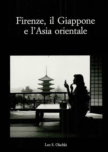 Firenze, il Giappone e l'Asia orientale. Atti del Convegno internazionale di studi (Firenze, 25-27 marzo 1999)  - Libro Olschki 2001, Gabinetto Scientifico Letterario G.P. Vieusseux. Studi | Libraccio.it