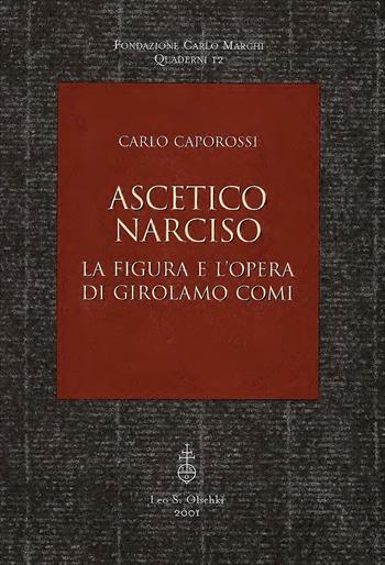 Ascetico narciso. La figura e l'opera di Girolamo Comi - Carlo Caporossi - Libro Olschki 2001, Fondazione Carlo Marchi. Quaderni | Libraccio.it