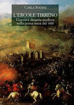 L'Ercole tirreno. Guerra e dinastia medicea nella prima metà del '600 - Carla Sodini - Libro Olschki 2001, Biblioteca dell'«Archivum Romanicum». Serie I: Storia, letteratura, paleografia | Libraccio.it