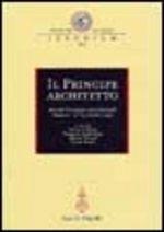Il principe architetto. Atti del Convegno internazionale (Mantova, 21-23 ottobre 1999)  - Libro Olschki 2002, Ingenium | Libraccio.it