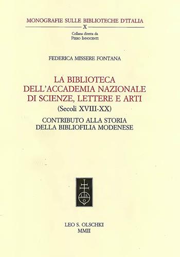 La biblioteca dell'Accademia nazionale di scienze, lettere e arti (secoli XVIII-XX). Contributo alla storia della bibliofilia modenese - Federica Missere Fontana - Libro Olschki 2002, Monografie delle Biblioteche d'Italia | Libraccio.it