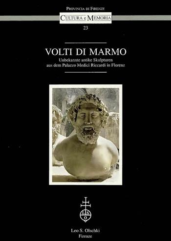 Volti di marmo. Unbekannte antike Skulpturen aus dem palazzo Medici Riccardi in Florenz  - Libro Olschki 2002, Cultura e memoria | Libraccio.it