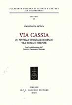 Via Cassia. Un sistema stradale romano tra Roma e Firenze - Annapaola Mosca - Libro Olschki 2002, Accademia La Colombaria. Serie studi | Libraccio.it