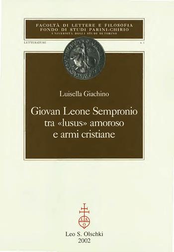 Giovan Leone Sempronio. Tra «lusus» amoroso e armi cristiane - Luisella Giachino - Libro Olschki 2002, Fonti di Studi Parini-Chirio. Letterature | Libraccio.it