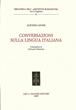 Conversazione sulla lingua italiana - Alfonso Leone - Libro Olschki 2022, Biblioteca dell'Archivum romanicum | Libraccio.it