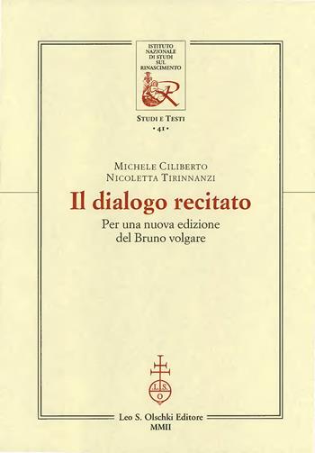 Il dialogo recitato. Per una nuova edizione del Bruno volgare - Michele Ciliberto, Nicoletta Tirinnanzi - Libro Olschki 2002, Ist. naz. studi sul Rinasc. Studi | Libraccio.it