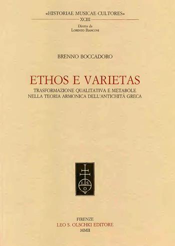 Ethos e veritas. Trasformazione qualitativa e metabole nella teoria armonica dell'antichità greca - Brenno Boccadoro - Libro Olschki 2002, Historiae musicae cultores. Biblioteca | Libraccio.it