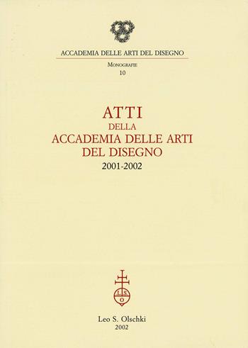 Atti della Accademia delle arti del disegno (2001-2002)  - Libro Olschki 2002, Monografie dell'Accademia delle arti del disegno | Libraccio.it