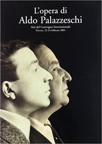 L'opera di Aldo Palazzeschi. Atti del Convegno internazionale (Firenze, 22-24 febbraio 2001)  - Libro Olschki 2002, Fondazione Carlo Marchi. Quaderni | Libraccio.it