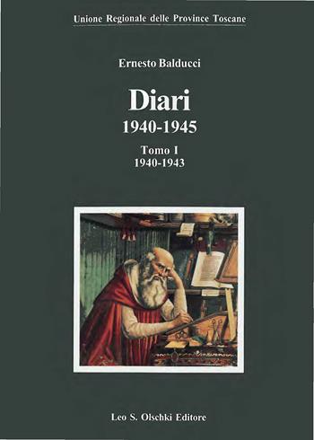 Diari 1940-1945. Vol. 1: 1940-1943 - Ernesto Balducci - Libro Olschki 2002, Biblioteca di storia toscana moderna e contemporanea. Studi e documenti | Libraccio.it