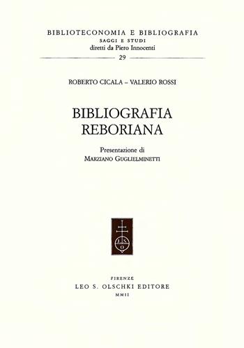 Bibliografia reboriana - Roberto Cicala, Valerio Rossi - Libro Olschki 2002, Biblioteconomia e bibliogr. Saggi studi | Libraccio.it