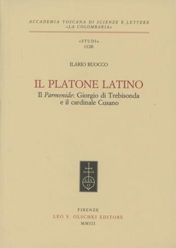 Il Platone latino. Il Parmenide: Giorgio di Trebisonda e il cardinale Cusano - Ilario Ruocco - Libro Olschki 2003, Accademia toscana di scienze e lettere «La Colombaria». Serie studi | Libraccio.it