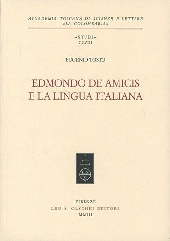 Edmondo De Amicis e la lingua italiana - Eugenio Tosto - Libro Olschki 2003, Accademia toscana di scienze e lettere «La Colombaria». Serie studi | Libraccio.it