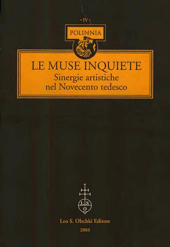 Le muse inquiete. Sinergie artistiche nel Novecento tedesco. Atti del Convegno internazionale (Catania, 4-6 dicembre 2001)  - Libro Olschki 2003, Polinnia | Libraccio.it