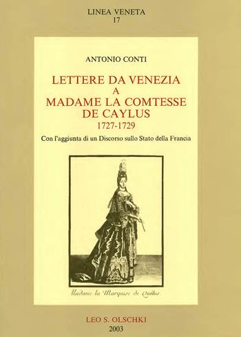 Lettere da Venezia a madame la comtesse de Caylus (1727-1729). Con un discorso sullo stato della Francia - Antonio Conti - Libro Olschki 2003, La linea veneta nella cultura contemp. | Libraccio.it