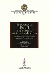 Il sogno di Pio II e il viaggio da Roma a Mantova. Atti del Convegno internazionale di studi (Mantova, 13-15 aprile 2000)