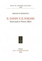 Il dandy e il sublime. Nuovi studi su Vittorio Alfieri - Arnaldo Di Benedetto - Libro Olschki 2003, Saggi di Lettere italiane | Libraccio.it
