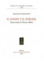Il dandy e il sublime. Nuovi studi su Vittorio Alfieri - Arnaldo Di Benedetto - Libro Olschki 2021, Saggi di Lettere italiane | Libraccio.it