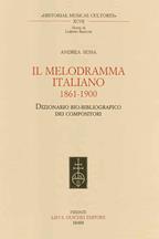 Il melodramma italiano 1861-1900. Dizionario bio-bibliografico dei compositori - Andrea Sessa - Libro Olschki 2014, Historiae musicae cultores | Libraccio.it