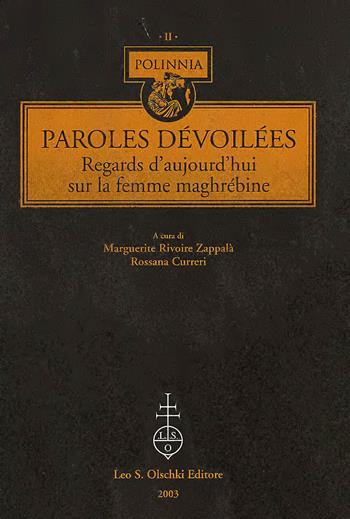 Paroles dévoilées. Regards d'aujourd'hui sur la femme maghrébine. Ediz. italiana e francese  - Libro Olschki 2003, Polinnia | Libraccio.it