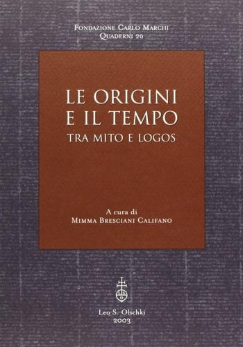 Le origini del tempo. Tra mito e logos  - Libro Olschki 2003, Fondazione Carlo Marchi. Quaderni | Libraccio.it