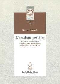 L'orazione proibita - Giorgio Caravale - Libro Olschki 2003, Biblioteca della "Rivista di storia e letteratura religiosa". Studi | Libraccio.it