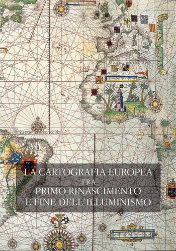 La cartografia europea. Tra primo Rinascimento e fine dell'illuminismo. Atti del Convegno internazionale «The Making of European Cartography». Ediz. bilingue  - Libro Olschki 2003, Accademia toscana di scienze e lettere «La Colombaria». Serie studi | Libraccio.it