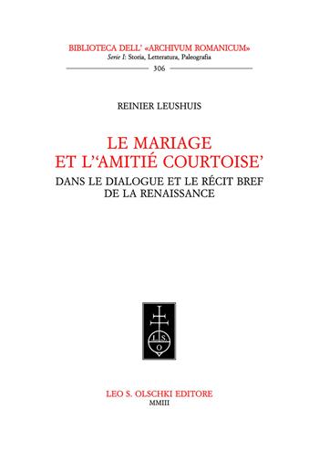 Le mariage et l'«amitié courtoise» dans le dialogue et le récit bref de la Rénaissance - Reinier Leushuis - Libro Olschki 2003, Biblioteca dell'Archivum romanicum | Libraccio.it