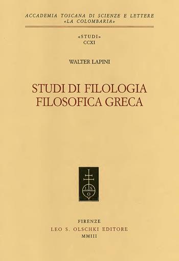Studi di filologia filosofica greca - Walter Lapini - Libro Olschki 2003, Accademia toscana di scienze e lettere «La Colombaria». Serie studi | Libraccio.it