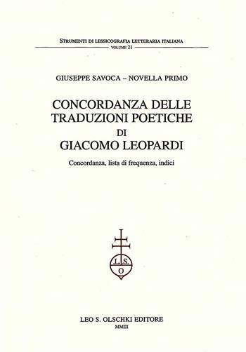 Concordanza delle traduzioni poetiche di Giacomo Leopardi. Concordanza, lista di frequenza, indici - Giuseppe Savoca, Novella Primo - Libro Olschki 2003, Strumenti di lessicografia lett. ital. | Libraccio.it