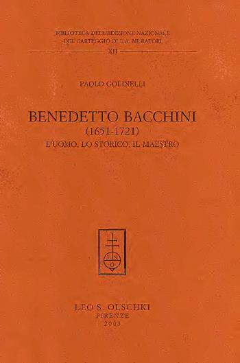 Benedetto Bacchini (1651-1721). L'uomo, lo storico, il maestro - Paolo Golinelli - Libro Olschki 2022, Centro di studi muratoriani. Biblioteca | Libraccio.it