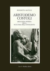 Aristodemo Costoli. «Religiosa poesia» nella scultura dell'Ottocento