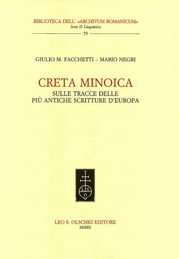 Creta minoica. Sulle tracce delle più antiche scritture d'Europa - Giulio M. Facchetti, Mario Negri - Libro Olschki 2003, Biblioteca dell'Archivum romanicum | Libraccio.it