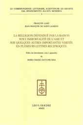 La religion défenduë par la raison sur l'immortalité de l'ame et sur quelques autres importantes verités. En plusieurs lettres reciproques