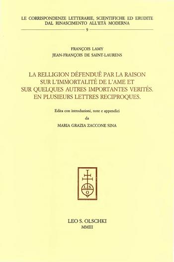 La religion défenduë par la raison sur l'immortalité de l'ame et sur quelques autres importantes verités. En plusieurs lettres reciproques - François Lamy, Jean-François de Saint-Laurens - Libro Olschki 2003 | Libraccio.it